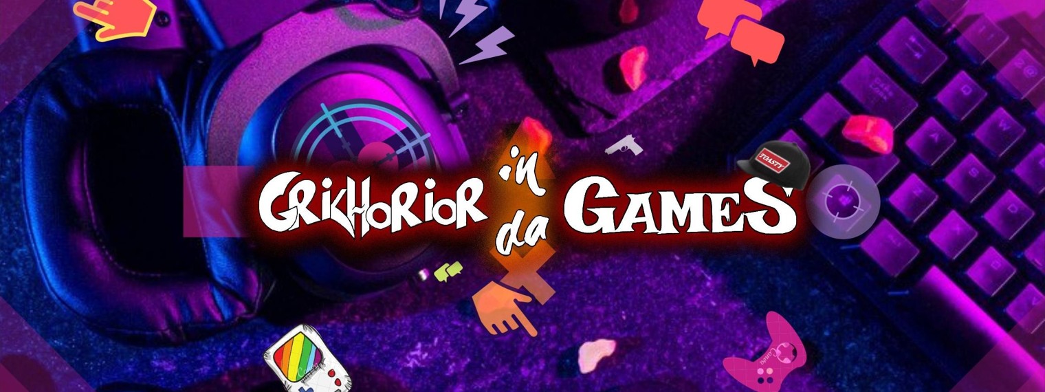 GRIKHORIOR in da GAMES