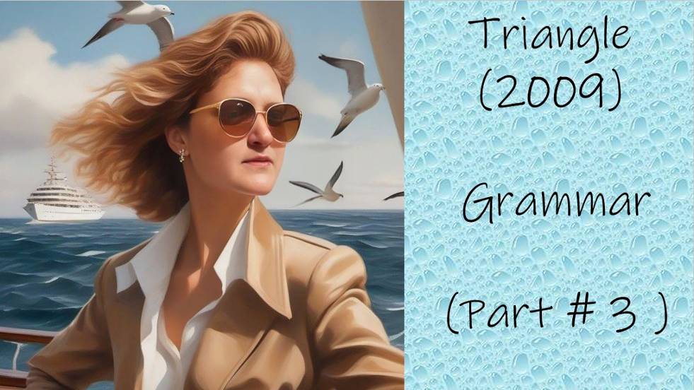 Triangle (2009) Grammar (Part # 3 )