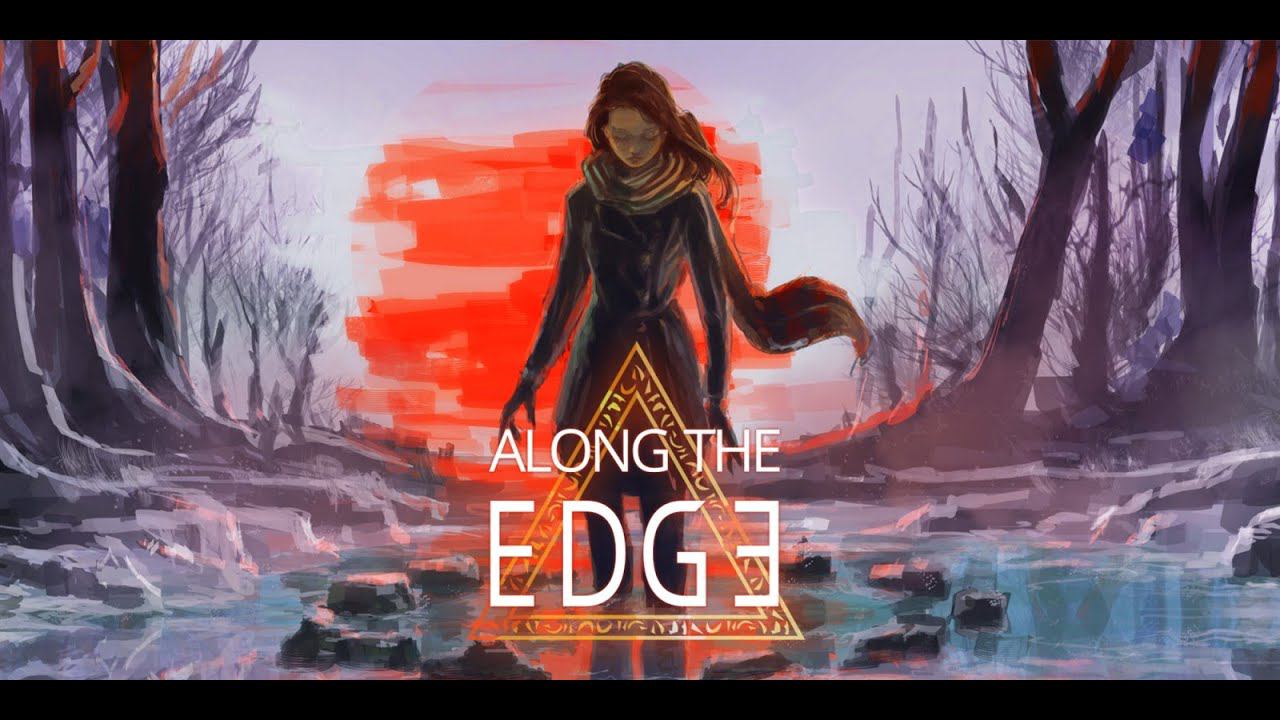 Along the Edge НЕОБЫЧНЫЙ И ВЗРОСЛЫЙ КВЕСТ