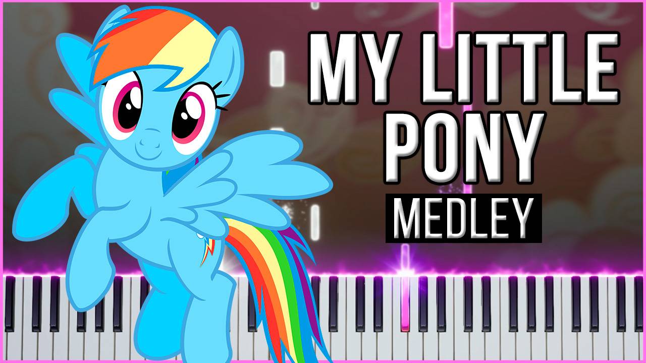 Medley / Piano Collection (My Little Pony - Friendship Is Magic) 【 КАВЕР НА ПИАНИНО 】