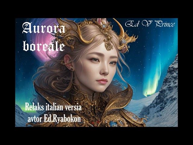 "Aurora boreale" the Italian version Relaks Enigmatic avtor Ed V Prince©
