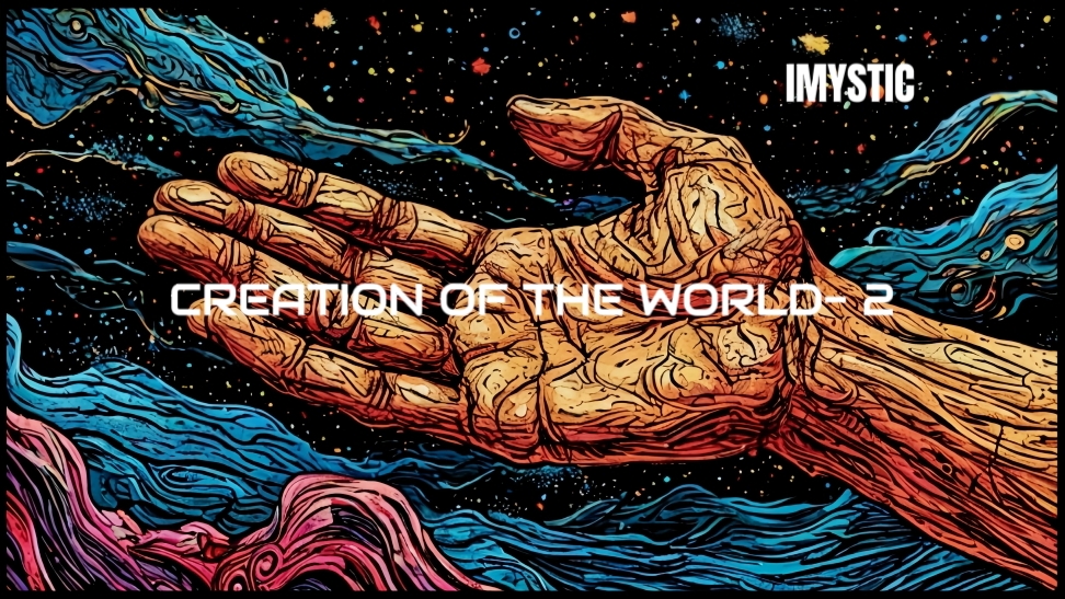 CREATION OF THE WORLD - 2  IMYSTIC