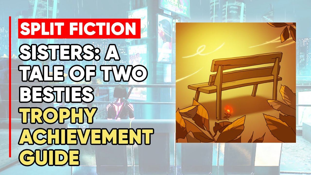 Split Fiction Sisters: A Tale Of Two Besties Trophy/Achievement Guide