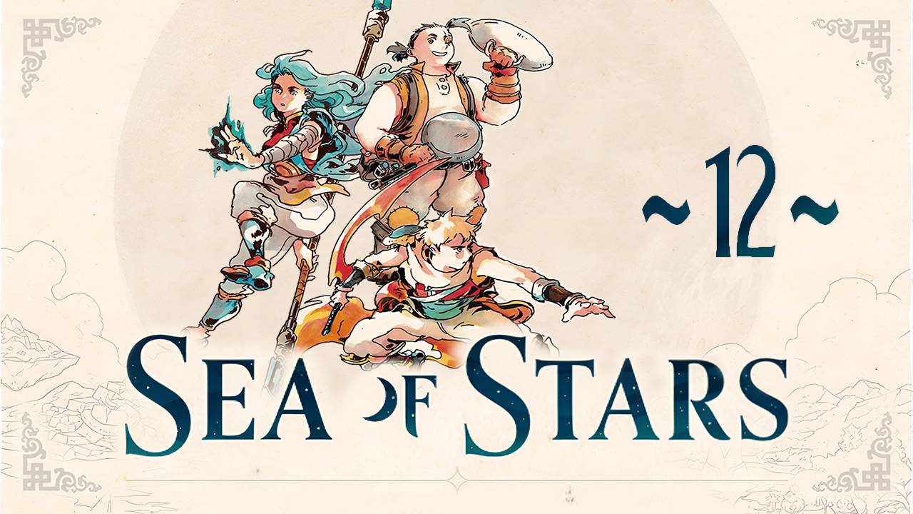 Sea of Stars ~12~