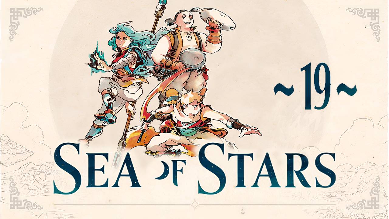 Sea of Stars ~19~