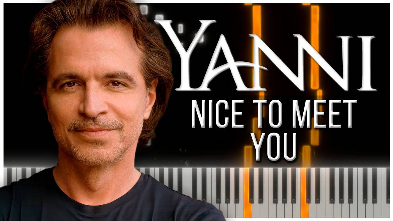 Nice To Meet You (Yanni) 【 КАВЕР НА ПИАНИНО 】