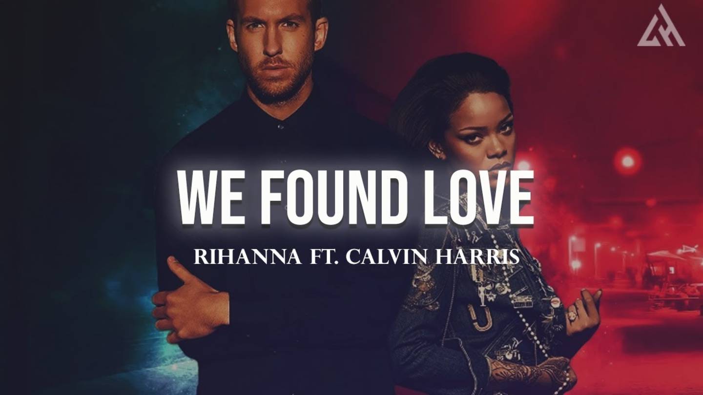 Rihanna ft Calvin Harris - We Found Love