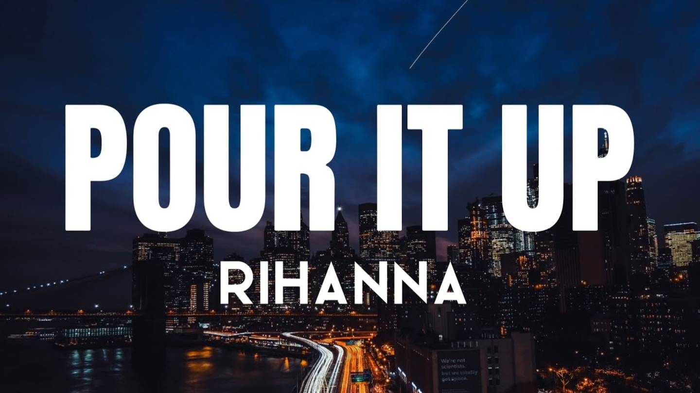 Rihanna - Pour It Up