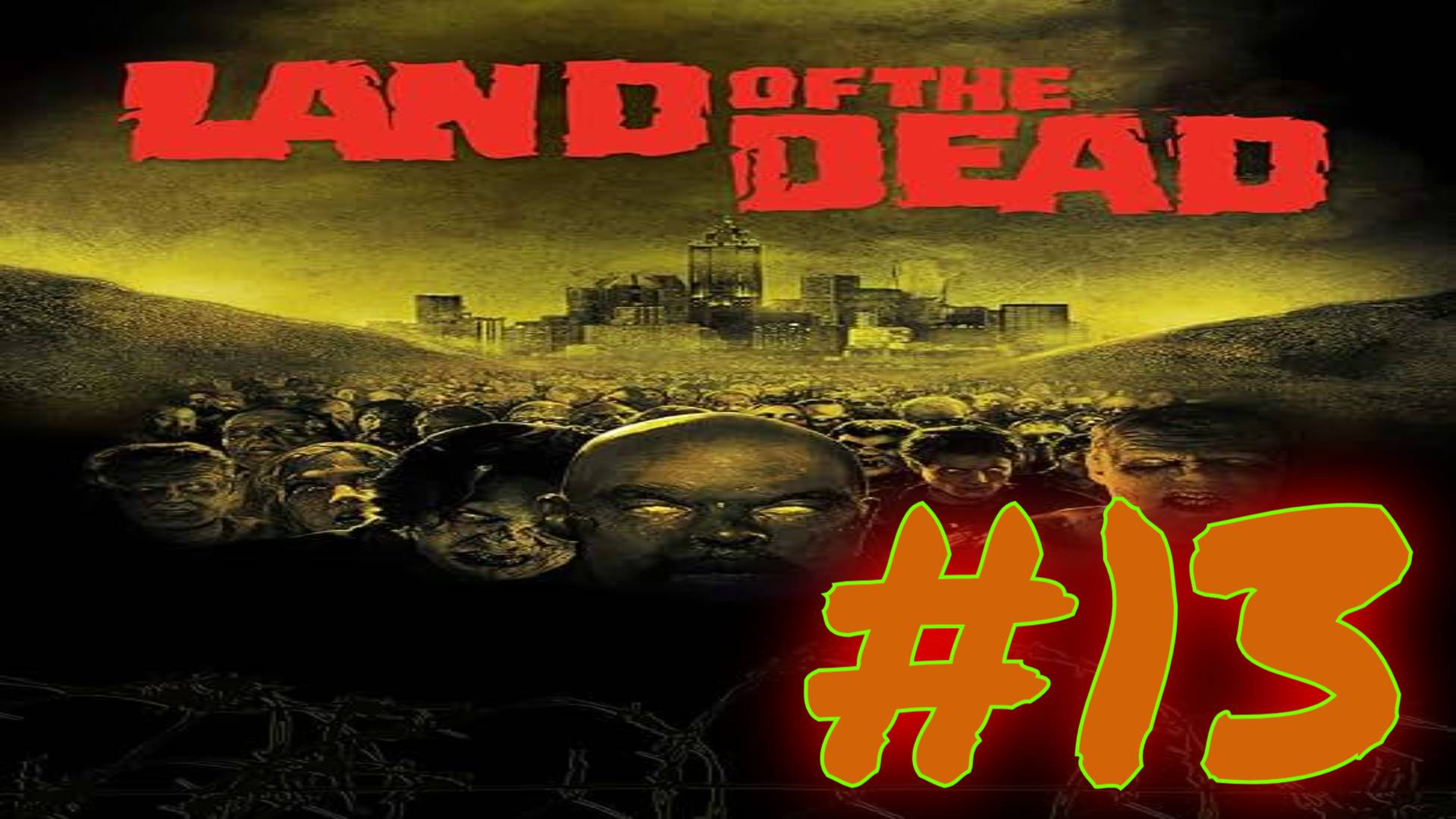 Land of the Dead:Часть 13 [Норма] (Играюсь со звуком) С комментариями