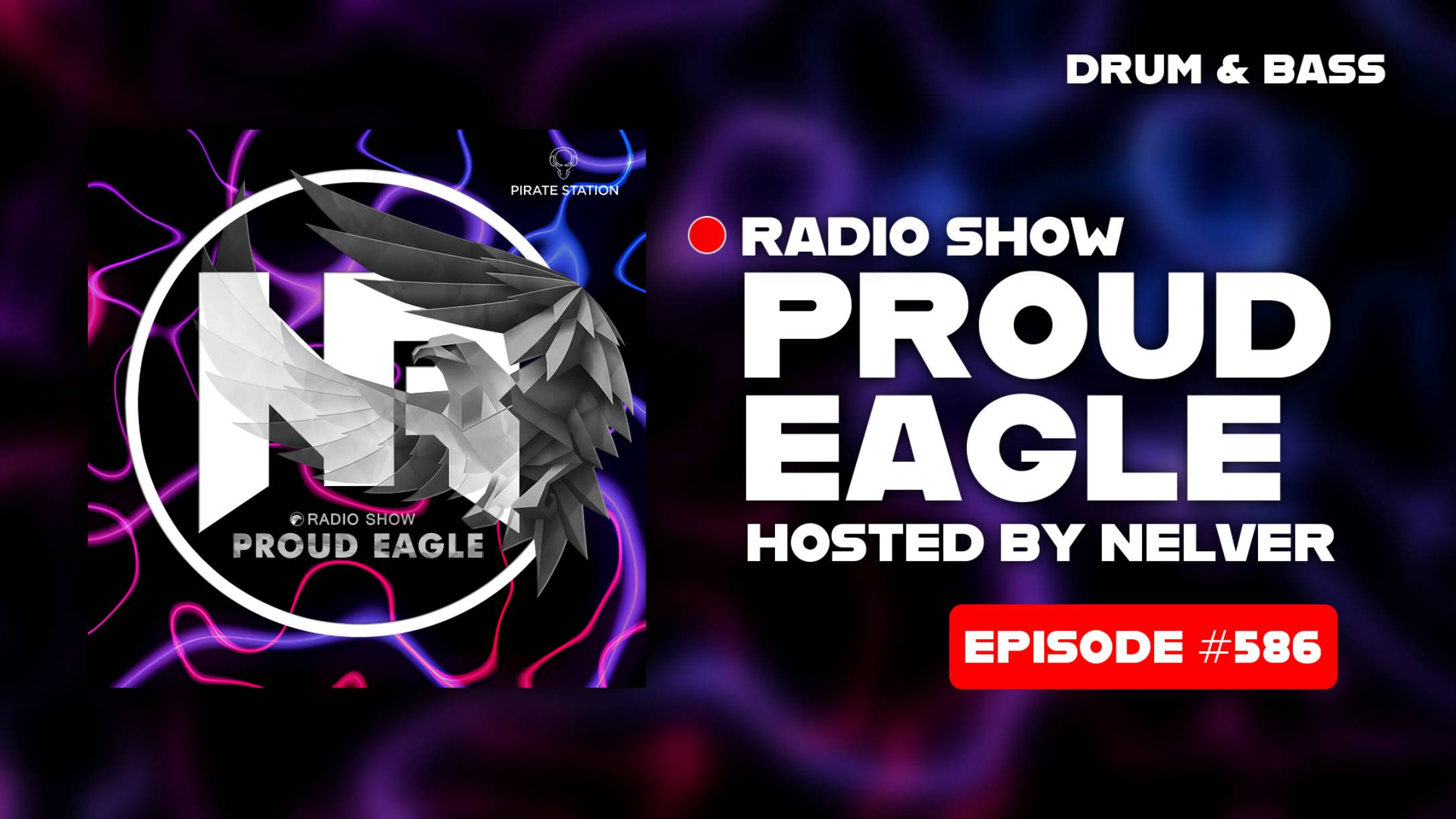 Nelver - Proud Eagle Radio Show #586 [Pirate Station Radio] (20-08-2025) Drum & Bass