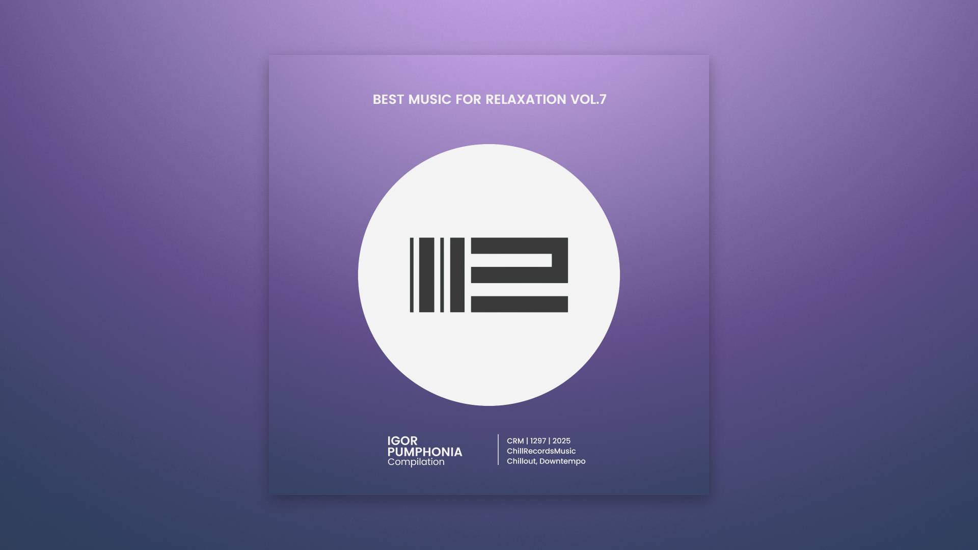 Igor Pumphonia - Best Music for Relaxation vol.7  — премьера 07.09.2025 (Chillout | Downtempo)