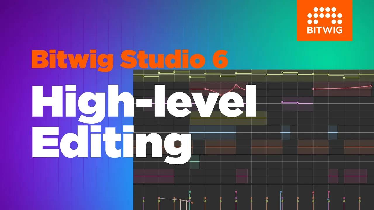 Bitwig Studio 6: High-Level Editing