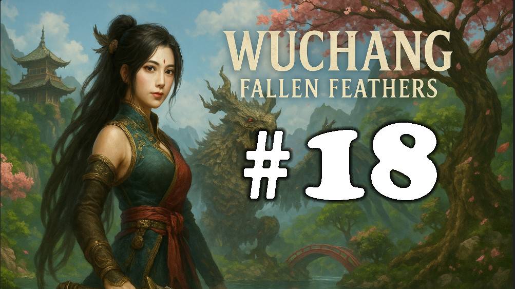 WUCHANG: Fallen Feathers ➤ прохождение №18 | Босс Багряные Перья Хунлань | Босс Ведьма племени Бо |
