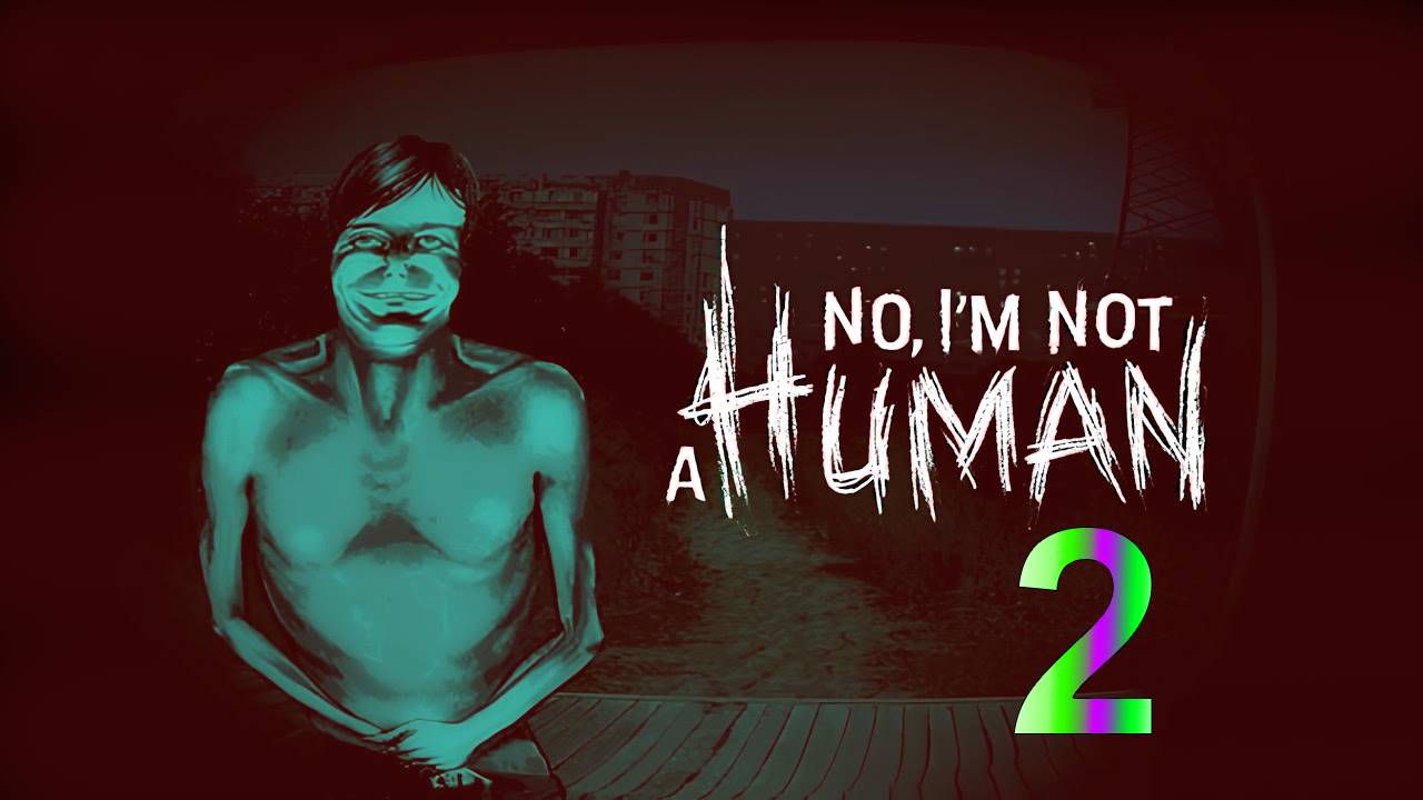 No, I’m not a Human | Прохождение на стриме: 2.