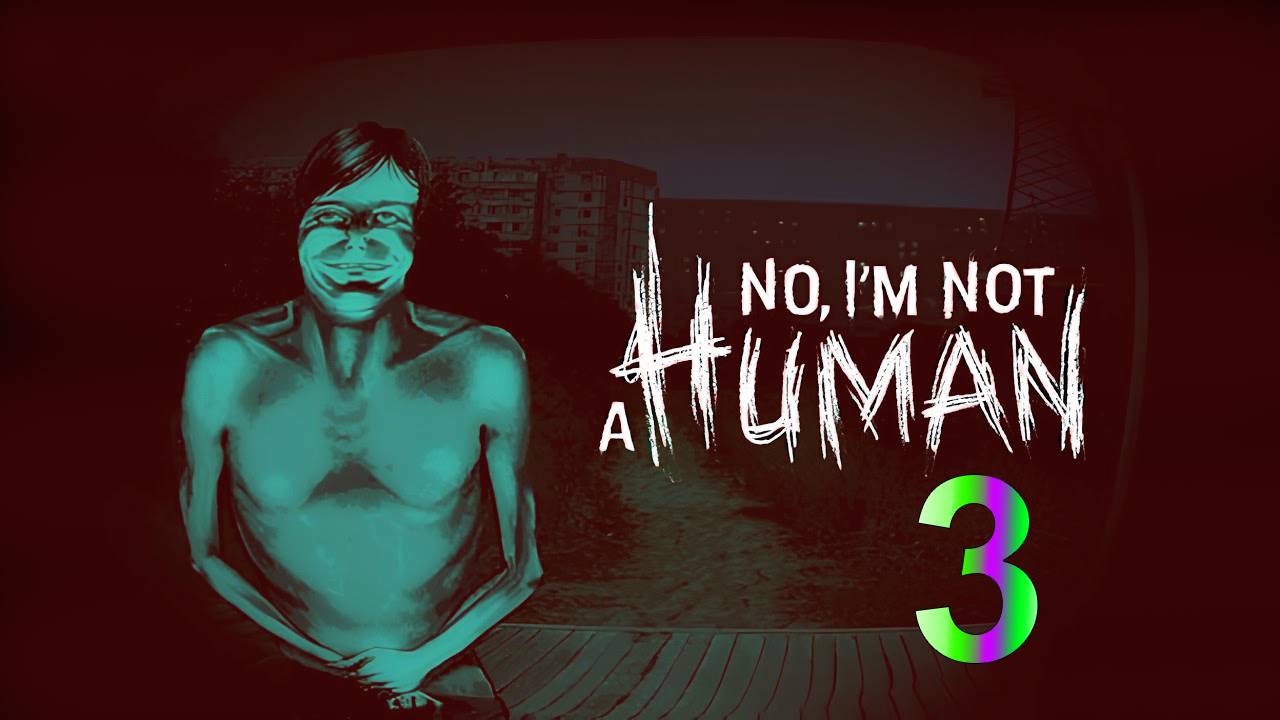 No, I’m not a Human | Прохождение на стриме: 3.