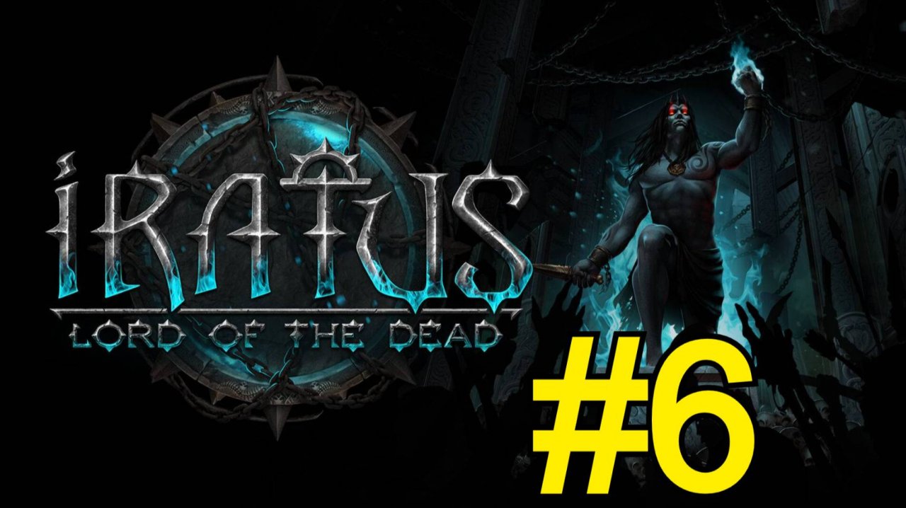 Iratus: Lord of the Dead Прохождение(2025) - ч6