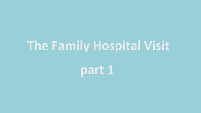 Part 1. The Family Hospital Visit