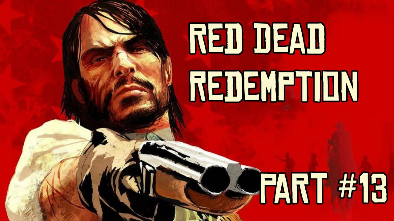 Red Dead Redemption — Прохождение на 100% #13 — Назначенное время (Без комментариев)