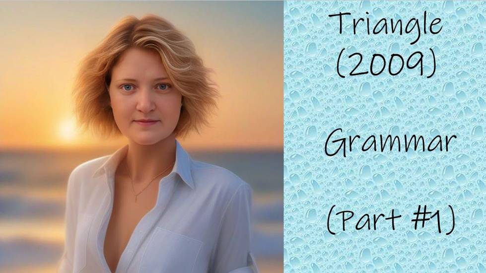 Triangle (2009) Grammar (Part #1)