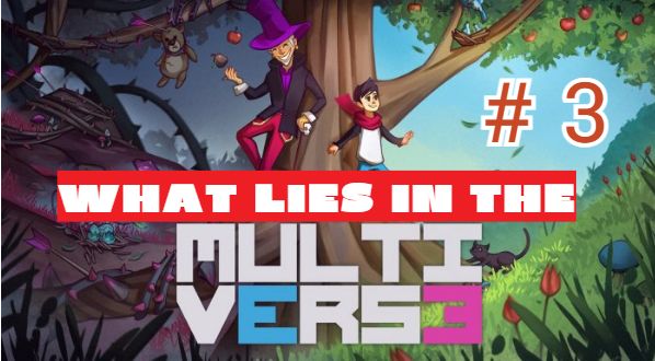 What Lies in the Multiverse.  Прохождение - 3.