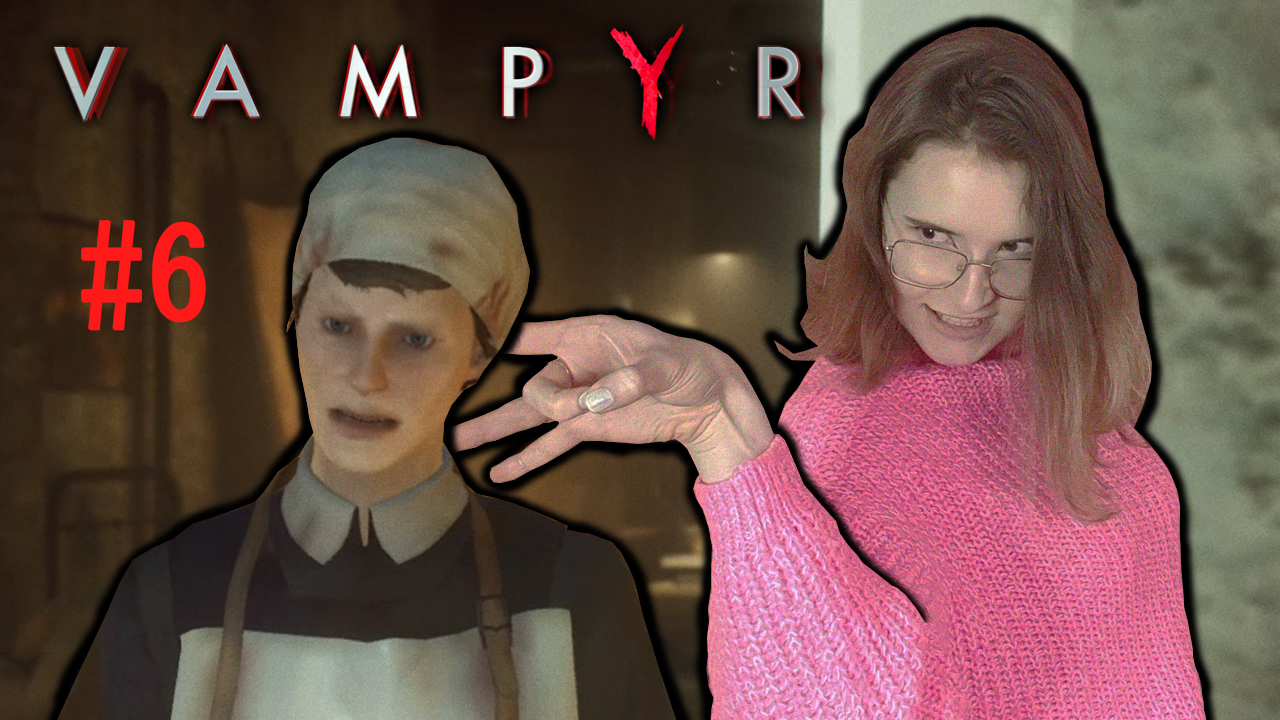 ВАМПИР И МОСЬКА | Vampyr | #6 (BrotherPlay)