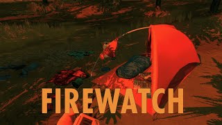 ПРАКТИЧНЫЙ ГАЙД ПО СОЗДАНИЮ НЕПРИЯТНОСТЕЙ _#4_ Firewatch
