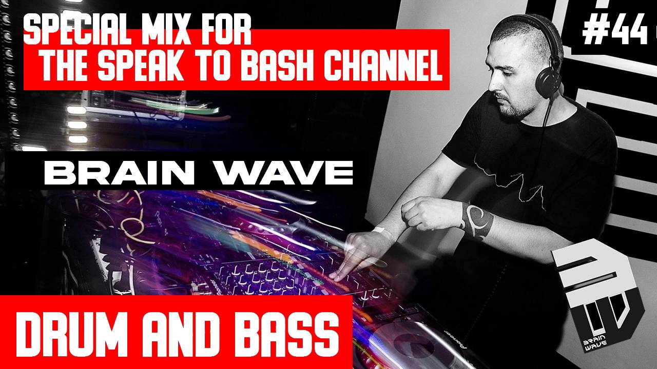 BRAIN WAVE -Special mix for the SPEAK TO BASH Channel #44 -Drum and Bass