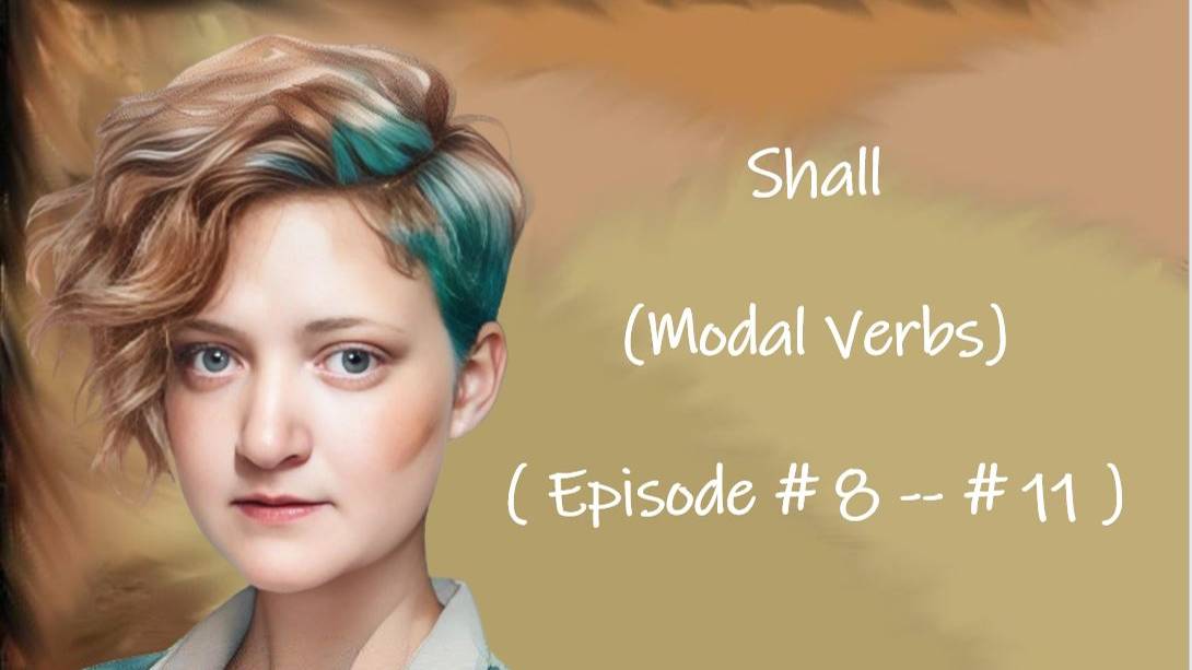 Shall ( Modal Verbs) ( Episode # 8 — # 11 )