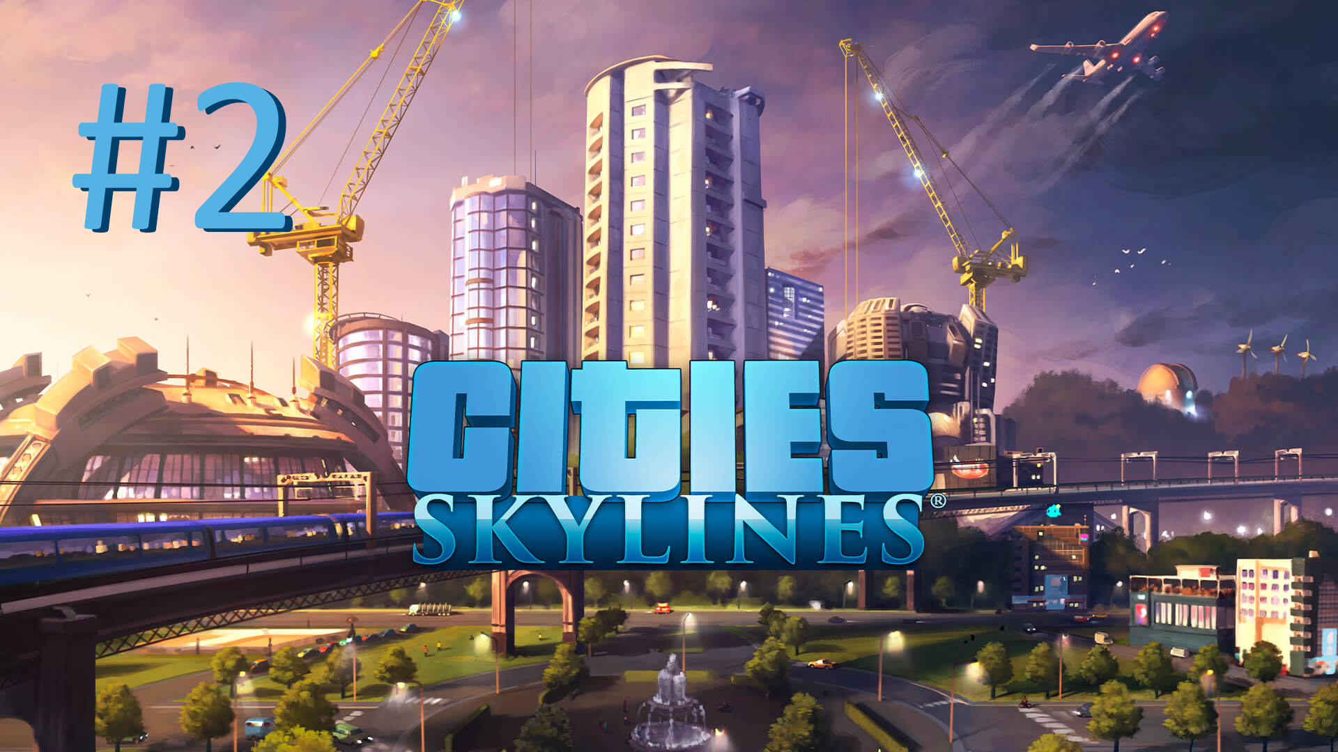 Строим в Cities Skylines - Часть 2 (timelapse)