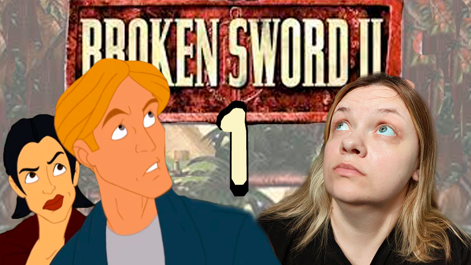 Похищение моей девушки - Broken Sword II: The Smoking Mirror (ремастер) - 1