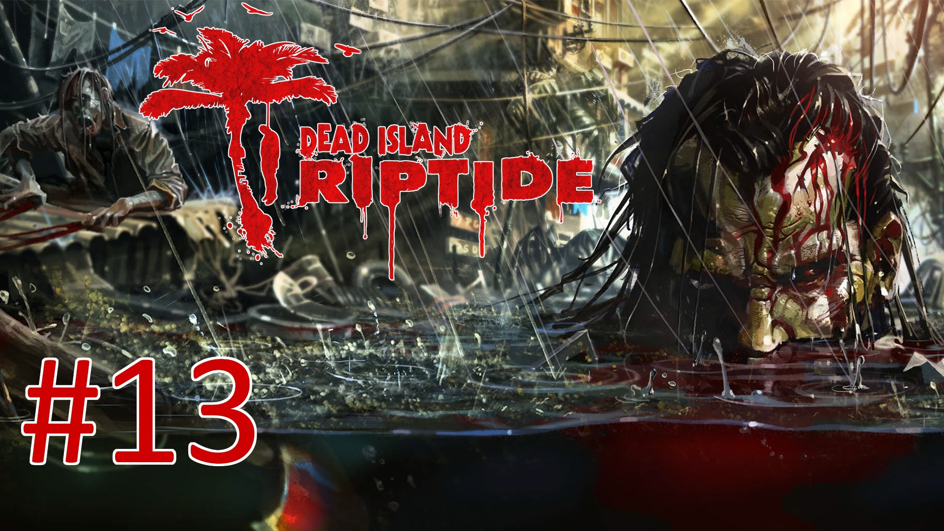 Прохождение Dead Island: Riptide - Глава 12. Город мертвых (кооператив)