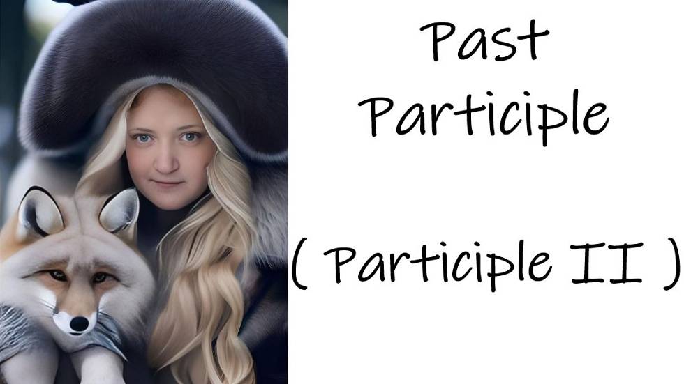 Past Participle ( Participle II )