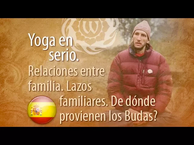 Yoga en serio. Relaciones entre familia. Lazos familiares. De dónde provienen los Budas