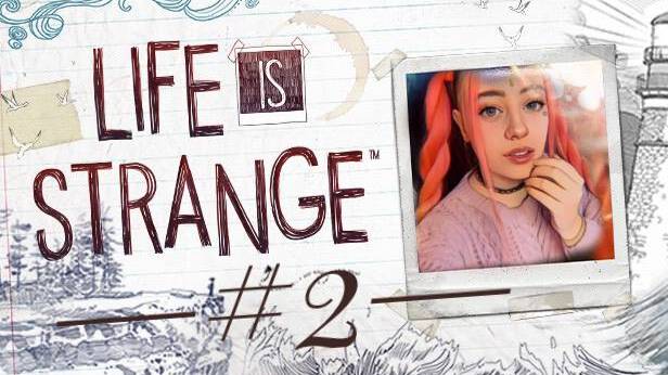 LIFE IS STRANGE ➤ Эпизод 2 ➤ СТРИМ #2➤ПРОХОЖДЕНИЕ НА РУССКОМ ➤ОБЗОР