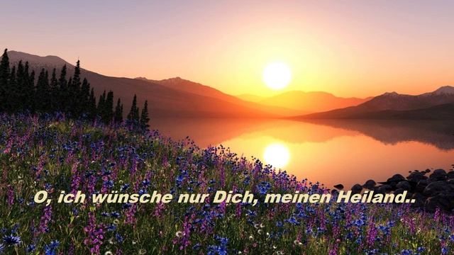 O, ich wünsche nur Dich, meinen Heiland..