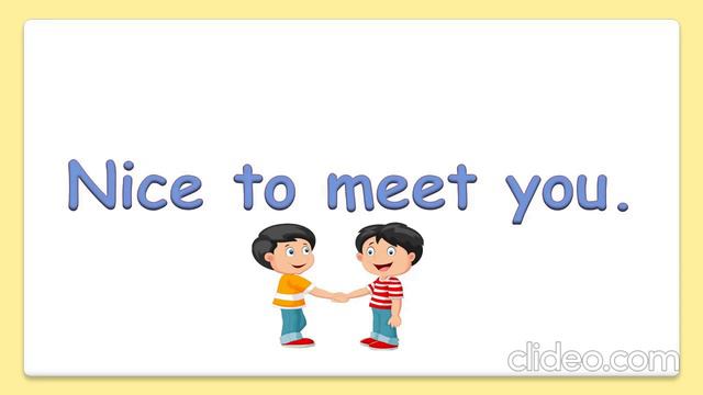 Nice to meet you