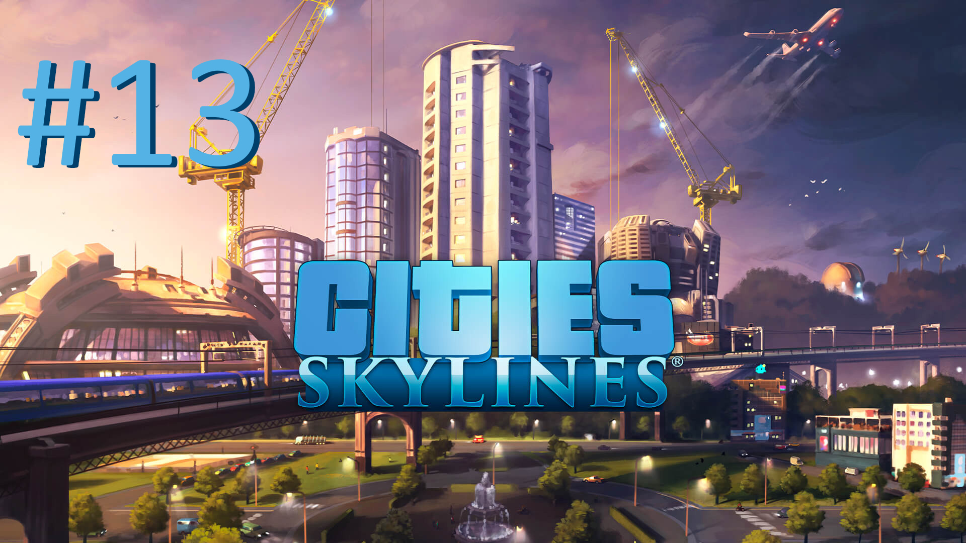 Строим в Cities Skylines - Часть 13 (timelapse)