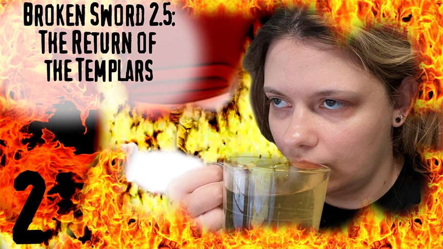 Огня мы не боимся - Broken Sword 2.5: The Return of the Templars - серия 2