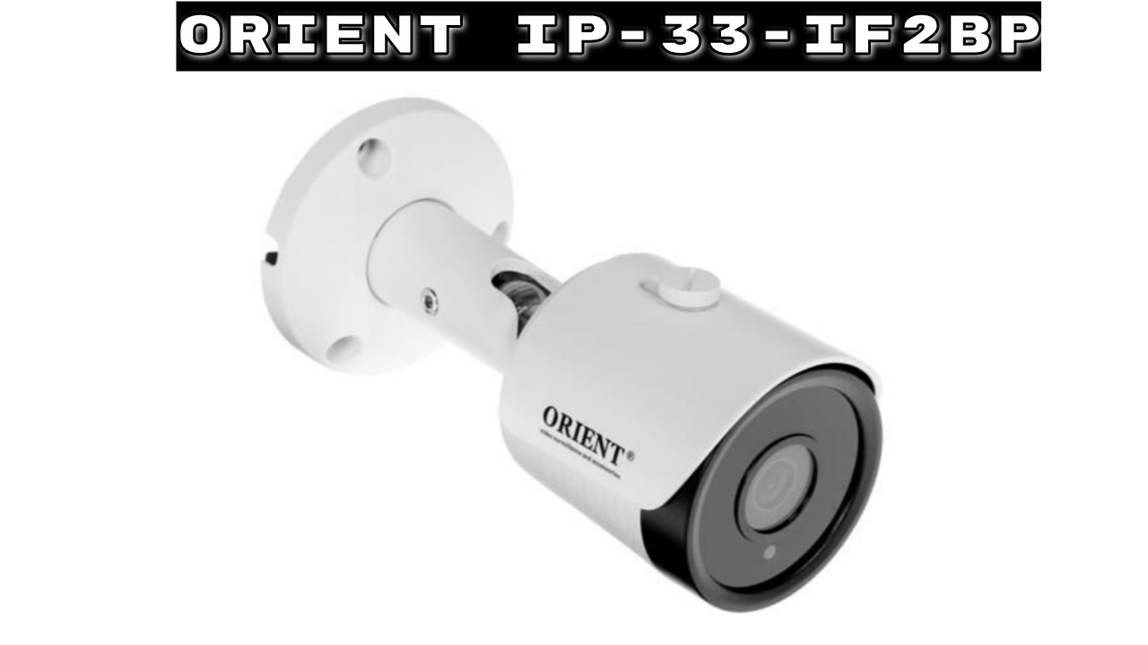 IP-камера ORIENT IP-33-IF2BP / обзор бюджетной айпи камеры с ПОЕ